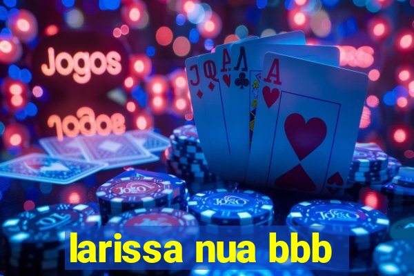 larissa nua bbb